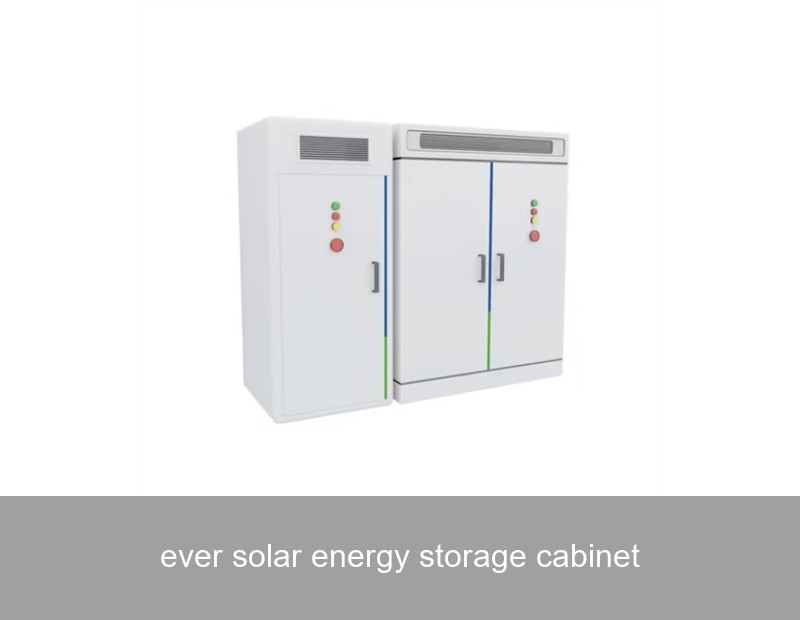 ever solar energy storage cabinet