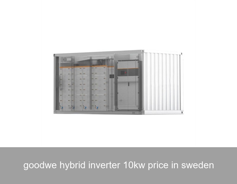 goodwe hybrid inverter 10kw price in sweden