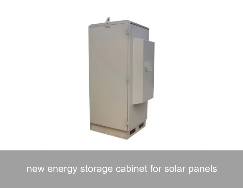 new energy storage cabinet for solar panels
