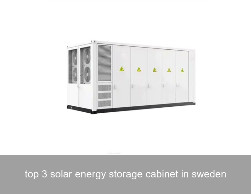 top 3 solar energy storage cabinet in sweden